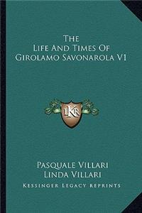 The Life and Times of Girolamo Savonarola V1