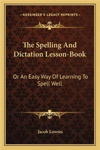 The Spelling and Dictation Lesson-Book