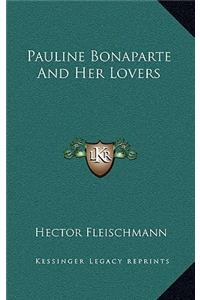 Pauline Bonaparte and Her Lovers