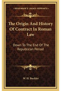 The Origin And History Of Contract In Roman Law: Down To The End Of The Republican Period