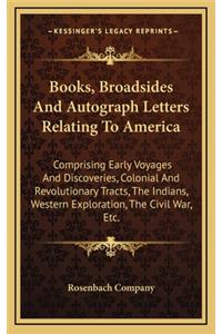 Books, Broadsides and Autograph Letters Relating to America