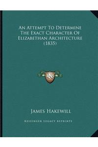 An Attempt To Determine The Exact Character Of Elizabethan Architecture (1835)