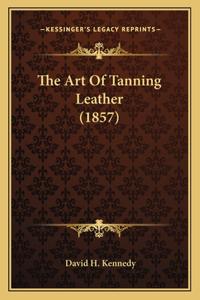 Art of Tanning Leather (1857)