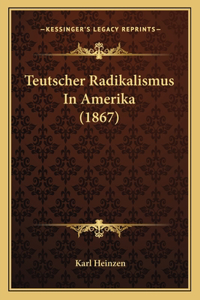 Teutscher Radikalismus in Amerika (1867)
