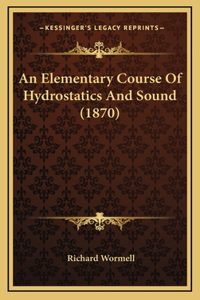 An Elementary Course Of Hydrostatics And Sound (1870)
