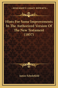 Hints For Some Improvements In The Authorized Version Of The New Testament (1857)