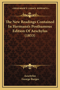 The New Readings Contained In Hermann's Posthumous Edition Of Aeschylus (1853)