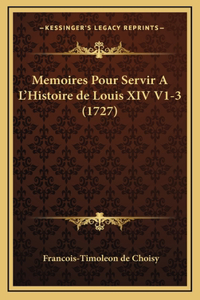 Memoires Pour Servir A L'Histoire de Louis XIV V1-3 (1727)