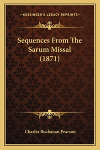 Sequences From The Sarum Missal (1871)