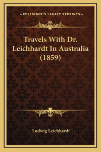 Travels With Dr. Leichhardt In Australia (1859)