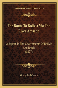 The Route To Bolivia Via The River Amazon