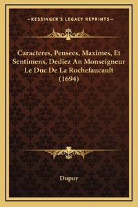 Caracteres, Pensees, Maximes, Et Sentimens, Dediez An Monseigneur Le Duc De La Rochefaucault (1694)