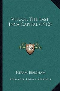 Vitcos, The Last Inca Capital (1912)