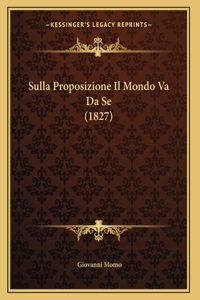 Sulla Proposizione Il Mondo Va Da Se (1827)