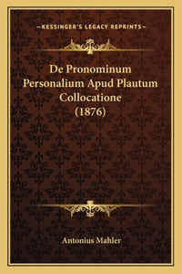 De Pronominum Personalium Apud Plautum Collocatione (1876)