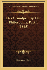 Das Grundprincip Der Philosophie, Part 1 (1845)