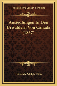 Ansiedlungen In Den Urwaldern Von Canada (1837)