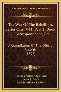 The War Of The Rebellion, Series One, V41, Part 2, Book 2, Correspondence, Etc.