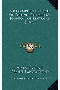Biographical Sketch of Colonel Richard M. Johnson, of Kentucky (1843)