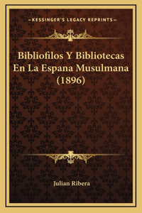 Bibliofilos Y Bibliotecas En La Espana Musulmana (1896)