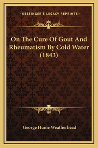 On The Cure Of Gout And Rheumatism By Cold Water (1843)
