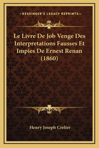 Le Livre De Job Venge Des Interpretations Fausses Et Impies De Ernest Renan (1860)
