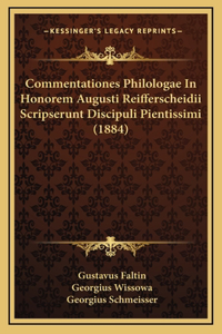 Commentationes Philologae In Honorem Augusti Reifferscheidii Scripserunt Discipuli Pientissimi (1884)