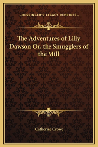 Adventures of Lilly Dawson Or, the Smugglers of the Mill