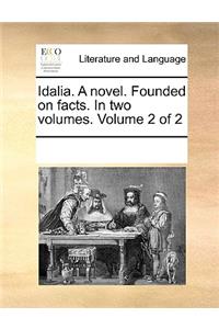 Idalia. a Novel. Founded on Facts. in Two Volumes. Volume 2 of 2
