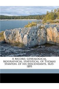 A Record, Genealogical, Biographical, Statistical, of Thomas Stanton, of His Descendants. 1635-1891