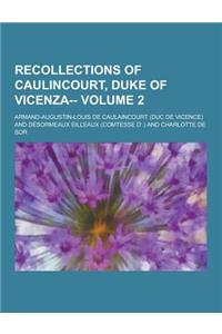 Recollections of Caulincourt, Duke of Vicenza-- Volume 2