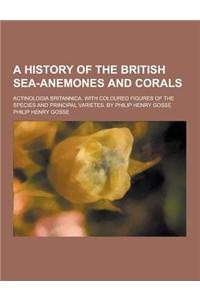 A History of the British Sea-Anemones and Corals; Actinologia Britannica. with Coloured Figures of the Species and Principal Varietes. by Philip Hen