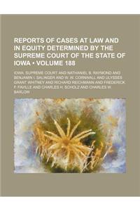 Reports of Cases at Law and in Equity Determined by the Supreme Court of the State of Iowa (Volume 188)
