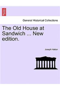 The Old House at Sandwich ... New Edition.