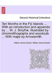 Ten Months in the Fiji Islands ... with an Introduction and Appendix by ... W. J. Smythe. Illustrated by Chromolithographs and Woodcuts ... with Maps by Arrowsmith.