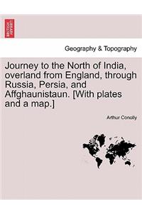 Journey to the North of India, Overland from England, Through Russia, Persia, and Affghaunistaun. [With Plates and a Map.] Vol. II