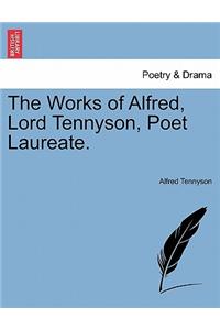 The Works of Alfred, Lord Tennyson, Poet Laureate.