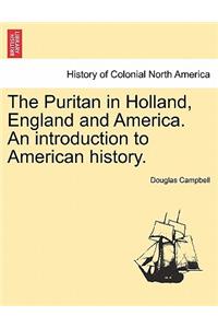 The Puritan in Holland, England and America. An introduction to American history.