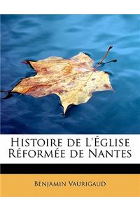 Histoire de L'Eglise Reformee de Nantes