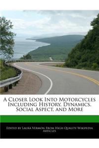 A Closer Look Into Motorcycles Including History, Dynamics, Social Aspect, and More