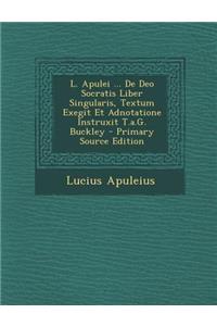 L. Apulei ... de Deo Socratis Liber Singularis, Textum Exegit Et Adnotatione Instruxit T.A.G. Buckley