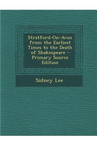 Stratford-On-Avon from the Earliest Times to the Death of Shakespeare