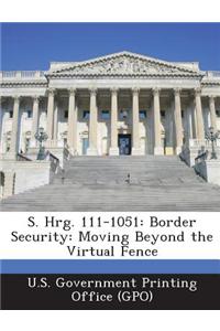 S. Hrg. 111-1051: Border Security: Moving Beyond the Virtual Fence