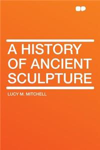 A History of Ancient Sculpture