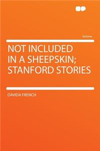 Not Included in a Sheepskin; Stanford Stories