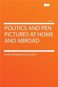 Politics and Pen Pictures at Home and Abroad