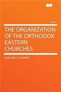 The Organization of the Orthodox Eastern Churches