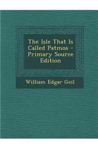 The Isle That Is Called Patmos - Primary Source Edition