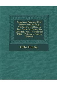 Staatsverfassung Und Heeresverfassung: Vortrag Gehalten in Der Gehe-Stiftung Zu Dresden Am 17. Februar 1906