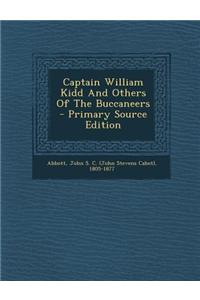 Captain William Kidd and Others of the Buccaneers - Primary Source Edition